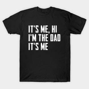 Mens It's Me Hi I'm The Dad It's Me Funny For Dad Father's Day T-Shirt